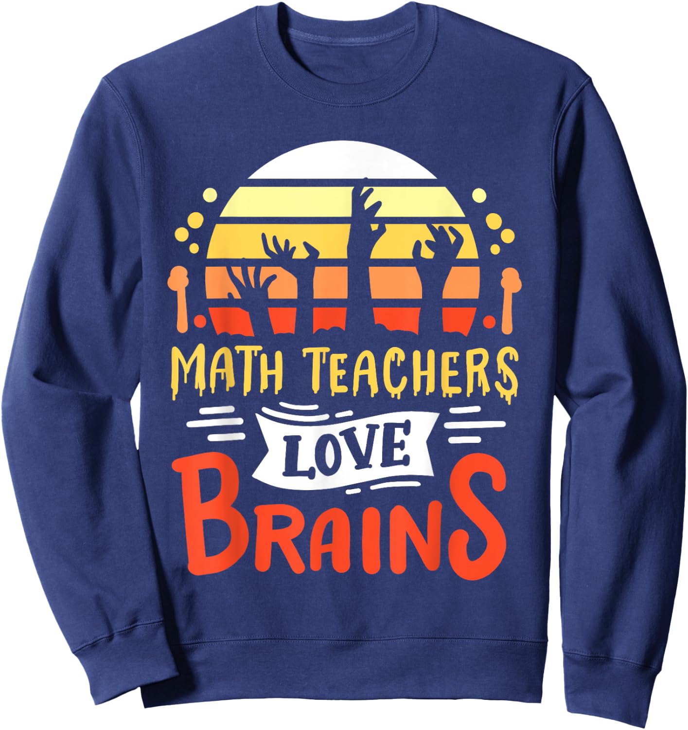 Math Teachers Love Brains Funny Halloween Costume Zombie Women Sweatshirt - Sweatshirt | Navy