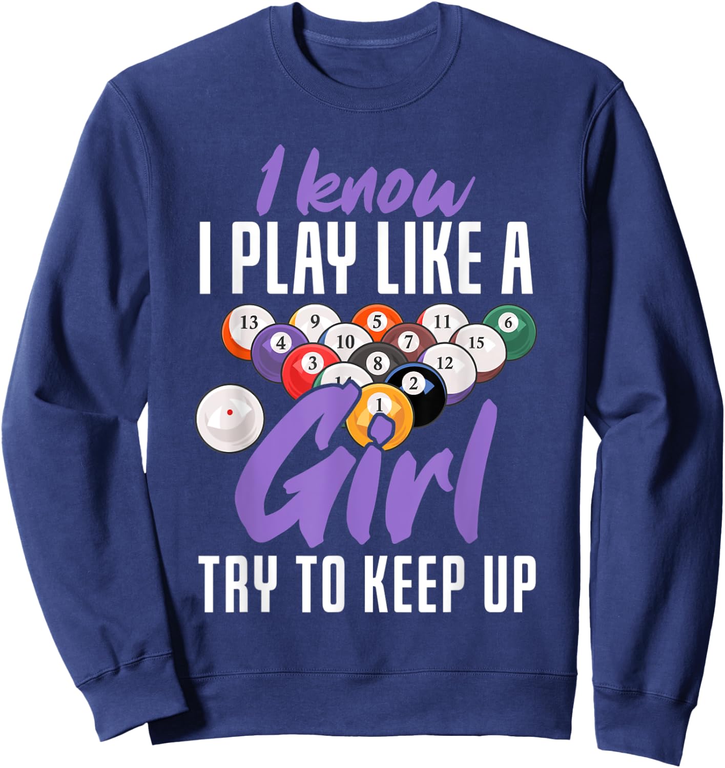 I Know I Play Like A Girl Funny Pool Billiards Snooker Girl Sweatshirt - Sweatshirt | Navy