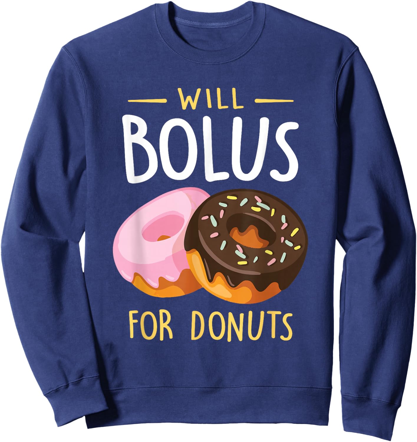 Will Bolus for Donuts Funny T1D Diabetes Awareness Month Sweatshirt - Sweatshirt | Navy