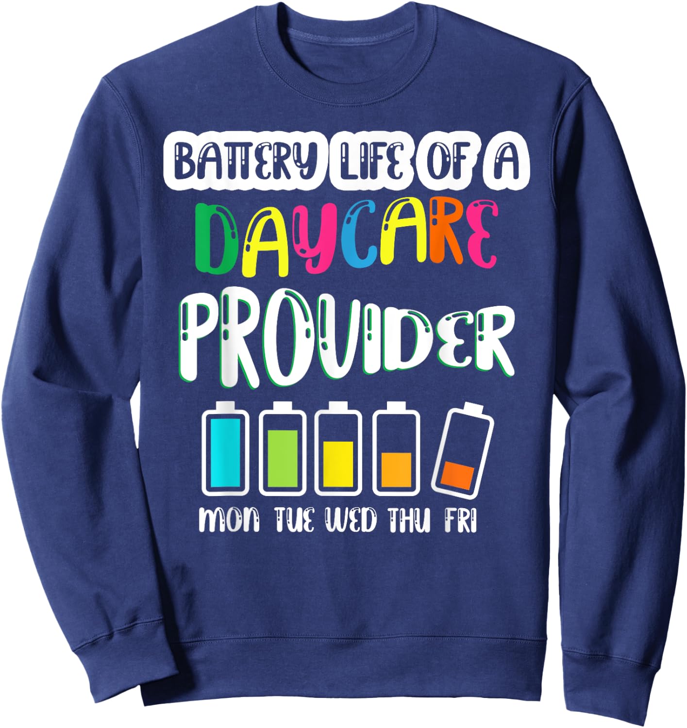 Battery Life of Daycare Provider Funny Teacher Back School Sweatshirt - Sweatshirt | Navy