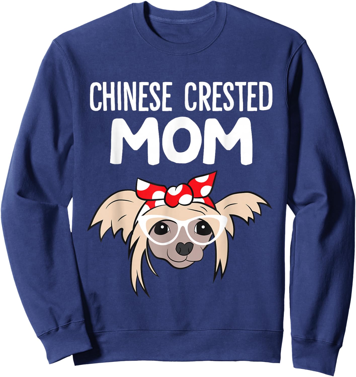 Chinese Crested Dog Owner Mama Funny Chinese Crested Mom Sweatshirt - Sweatshirt | Navy