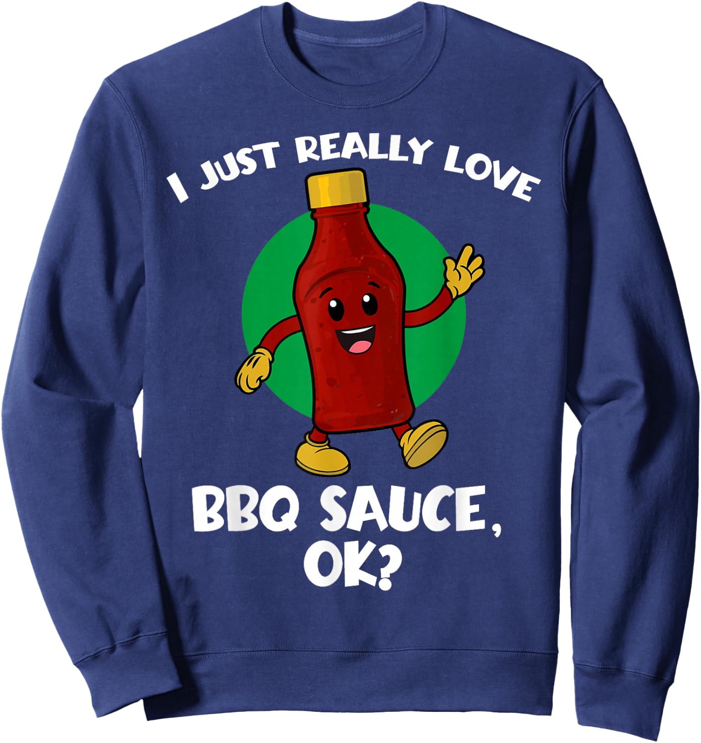 Funny I Just Really Love BBQ Sauce OK Cartoon Barbecue Sweatshirt - Sweatshirt | Navy