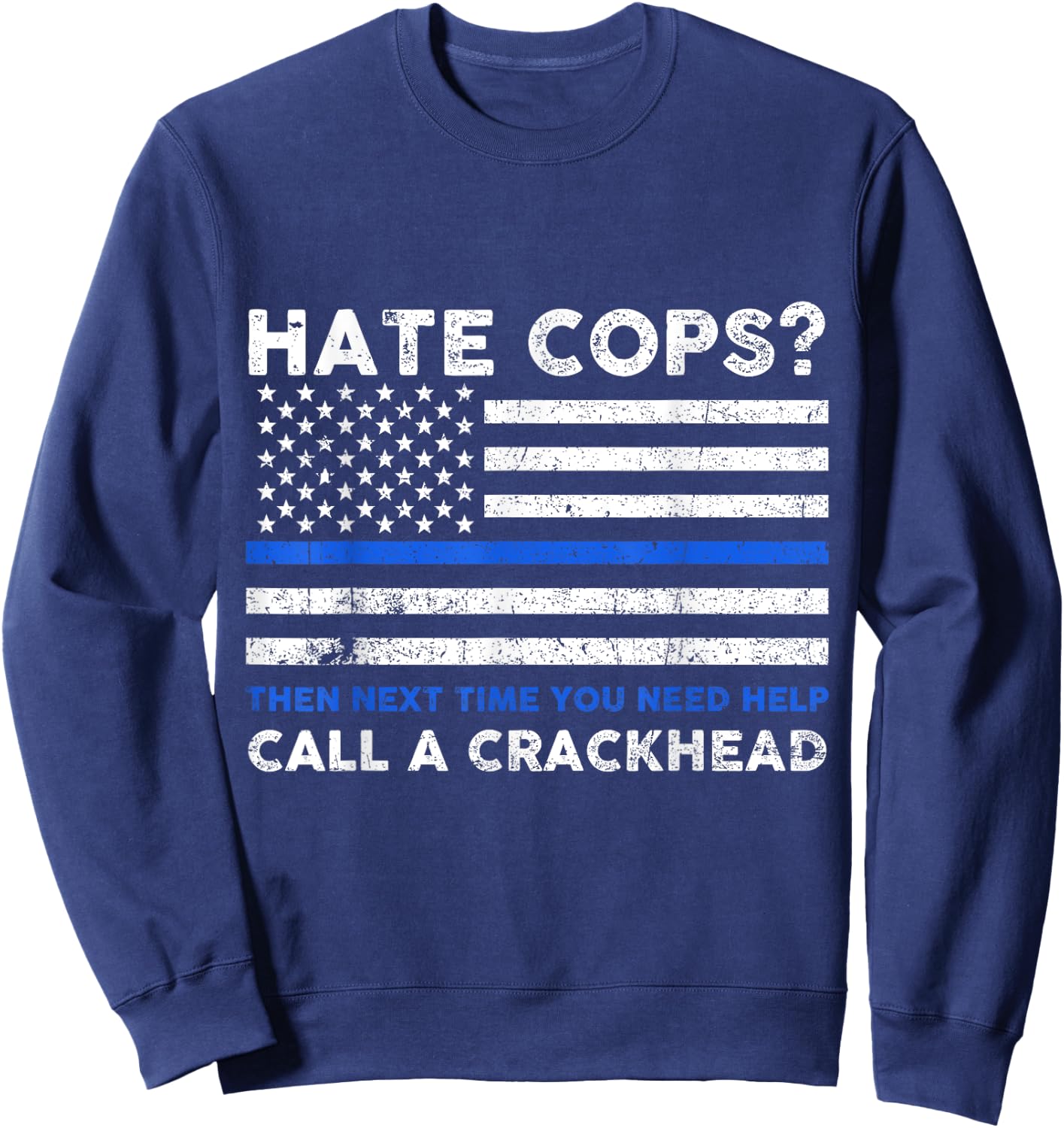 Hate Cop Next Time Call Crackhead Funny Police Officer Sweatshirt - Sweatshirt | Navy