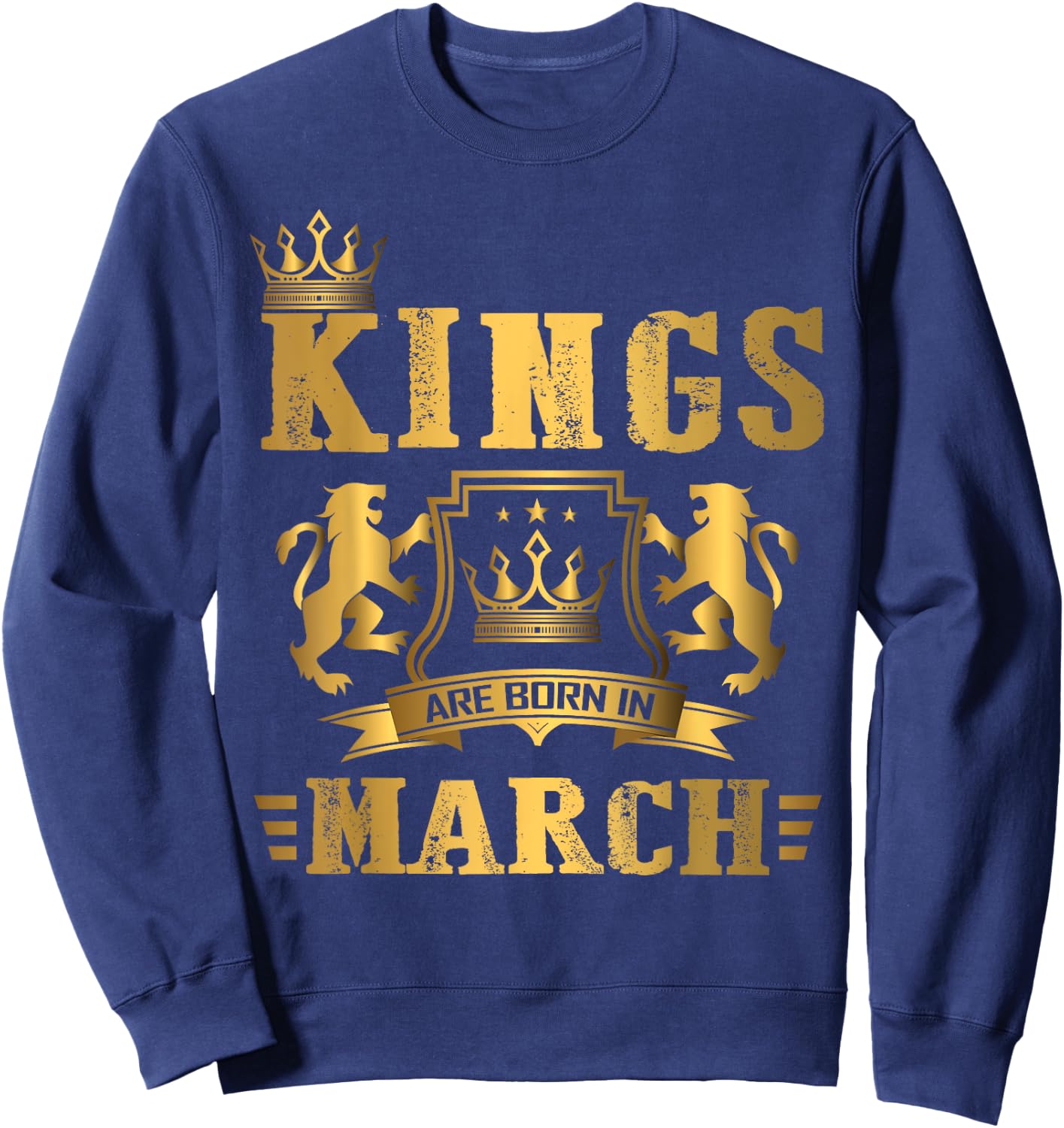 Kings Are Born in March - March Birthday Sweatshirt - Sweatshirt | Navy