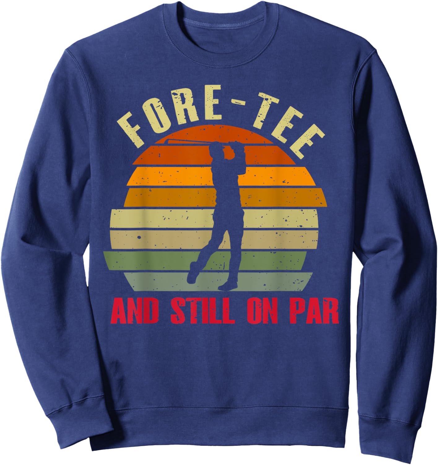 Funny Golf 40Th Birthday Retro Fore- And Still On Par Sweatshirt - Sweatshirt | Navy