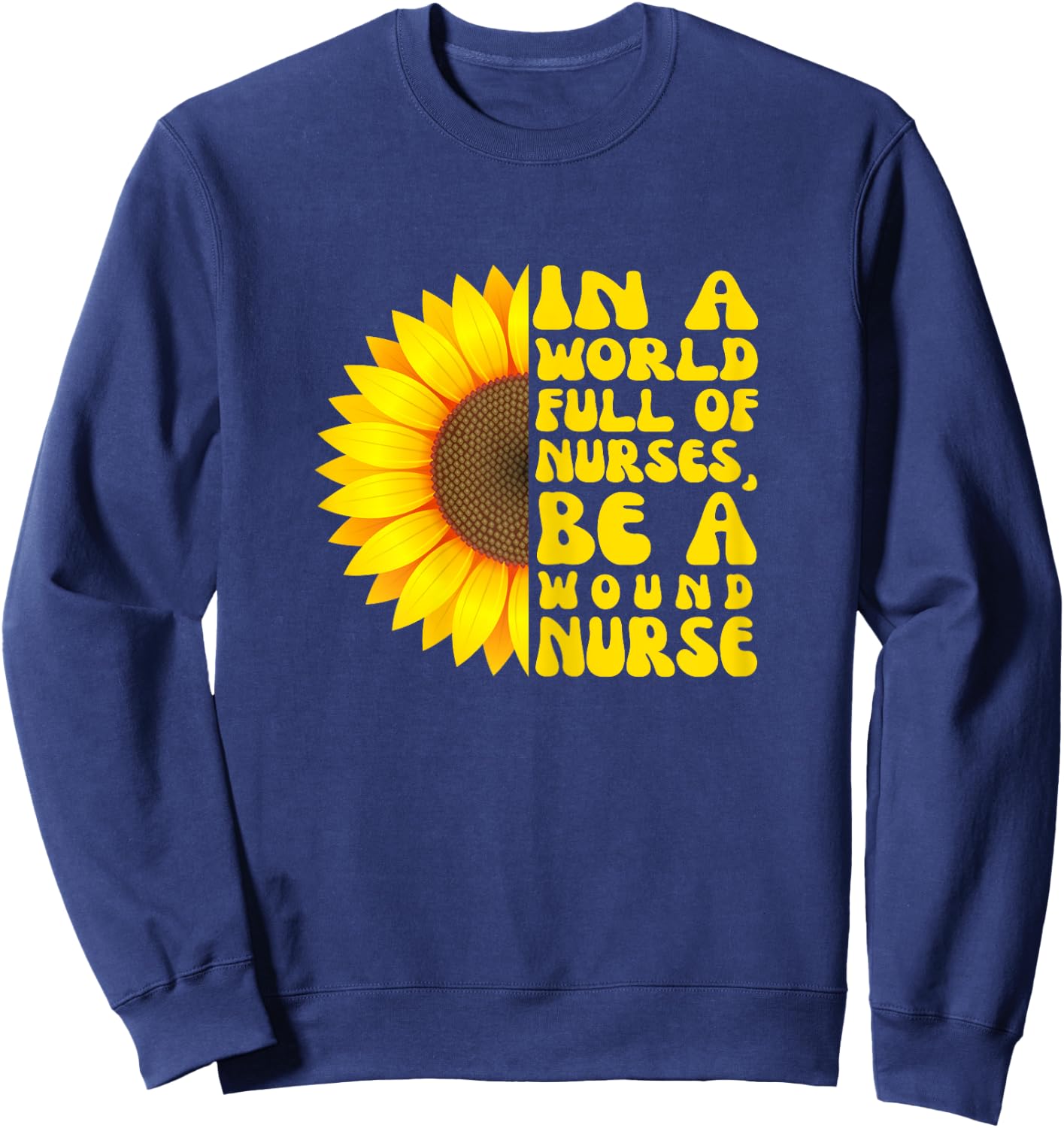 In a World Full of Nurses, Women Wound Nurse Sunflower Sweatshirt - Sweatshirt | Navy