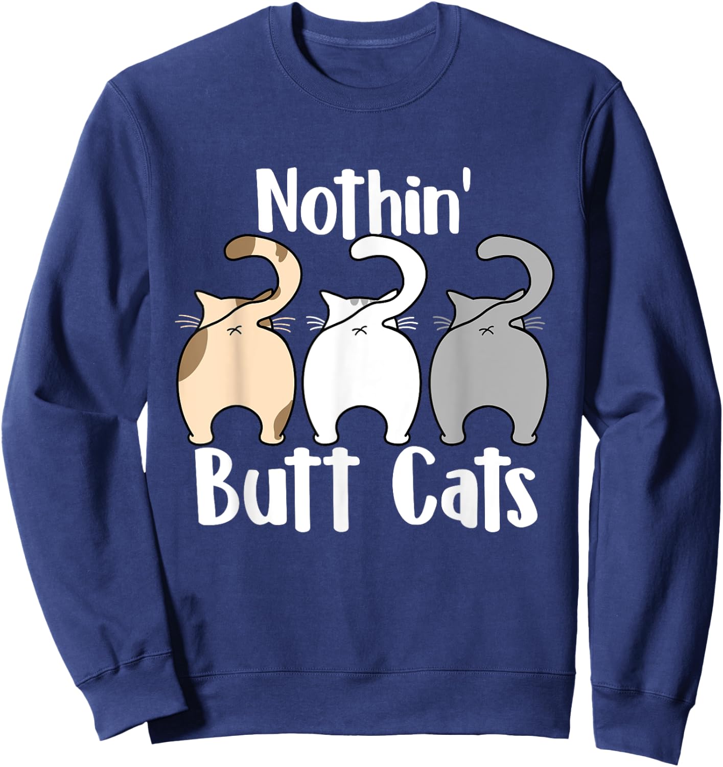 Nothin Butt Cats - Pet Owner Cat Lover Kitty Kitten Women Sweatshirt - Sweatshirt | Navy