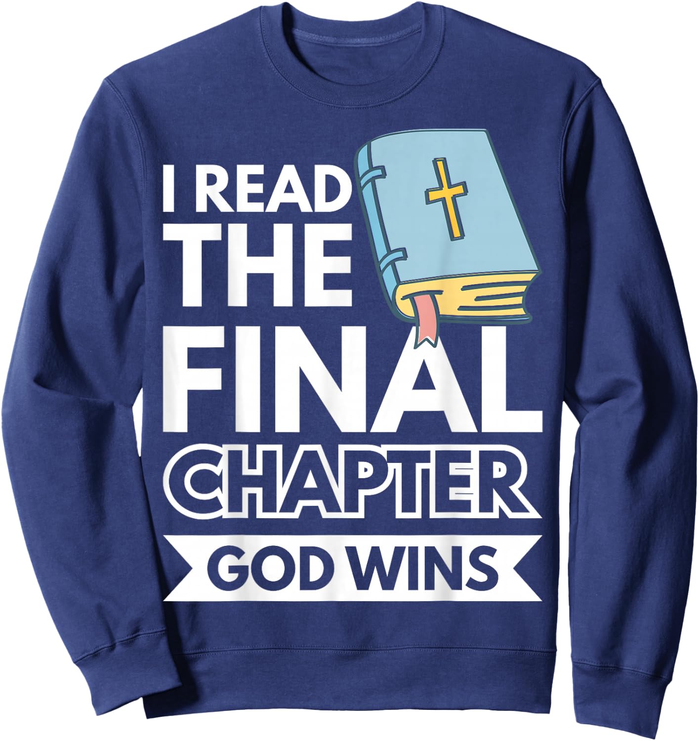 I Read The Final Chapter God Wins Sweatshirt - Sweatshirt | Navy