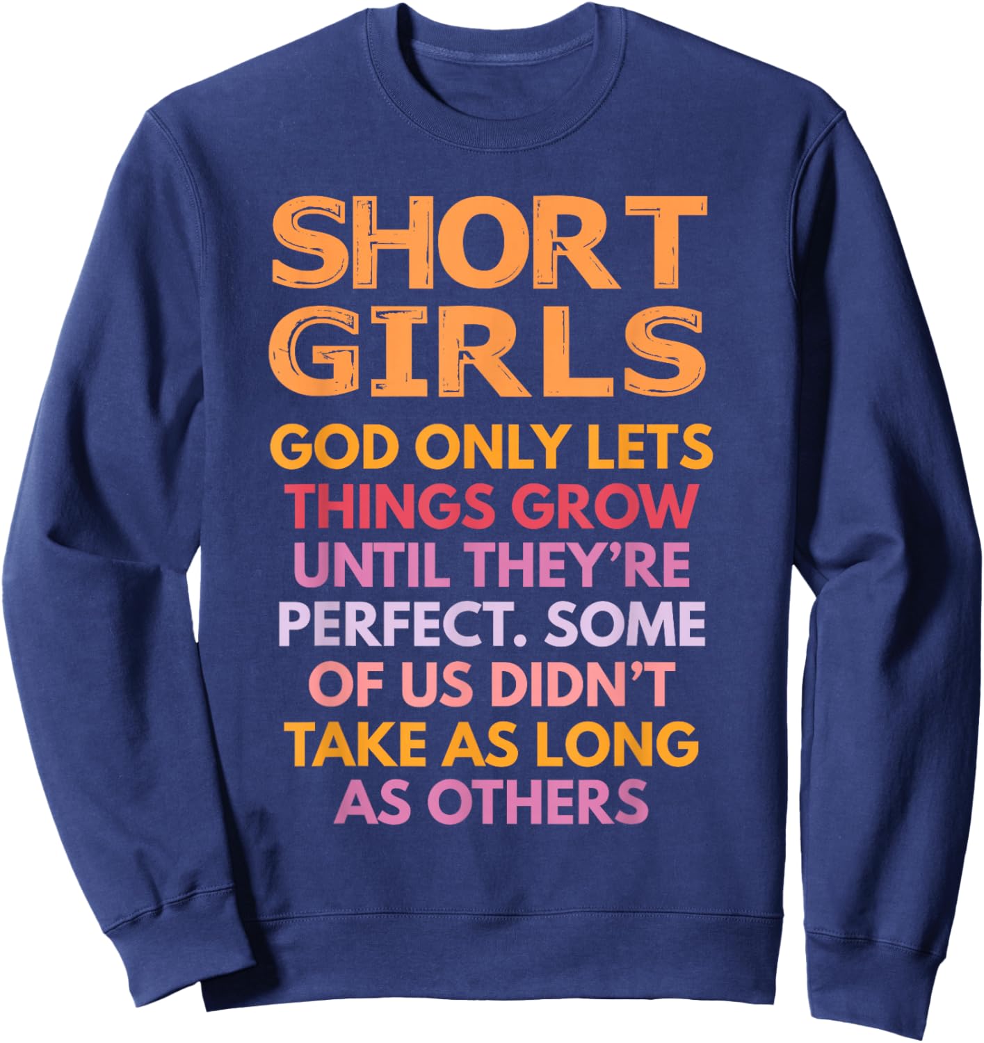 Short Girls God Only Lets Things Grow Until Perfect Funny Sweatshirt - Sweatshirt | Navy