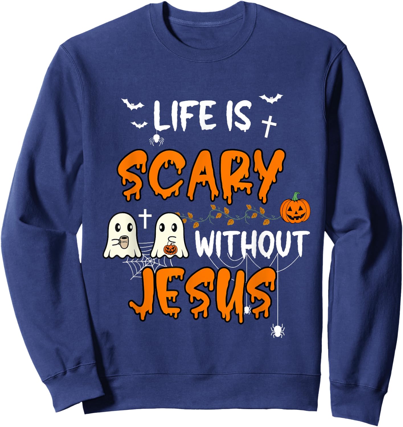 Life is Scary Without Jesus Christian Halloween Fall Ghost Sweatshirt - Sweatshirt | Navy