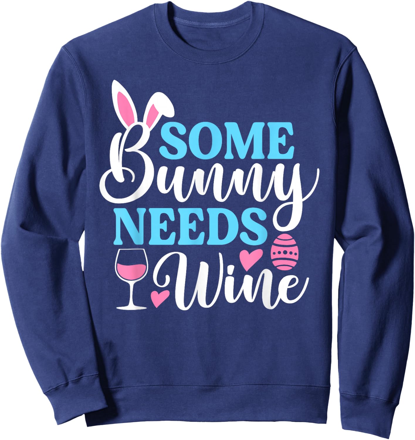 Some Bunny Needs Wine Shirt Funny Easter Day Men Women Sweatshirt - Sweatshirt | Navy