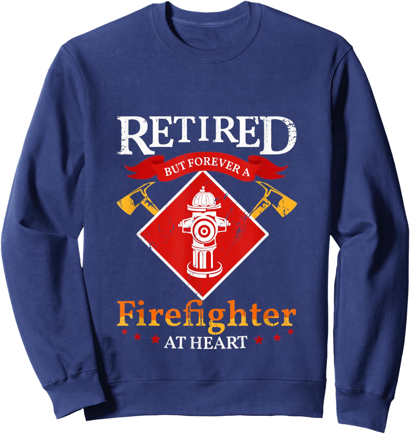 Retired But Forever A Firefighter At Heart Fireman Sweatshirt - Sweatshirt | Navy