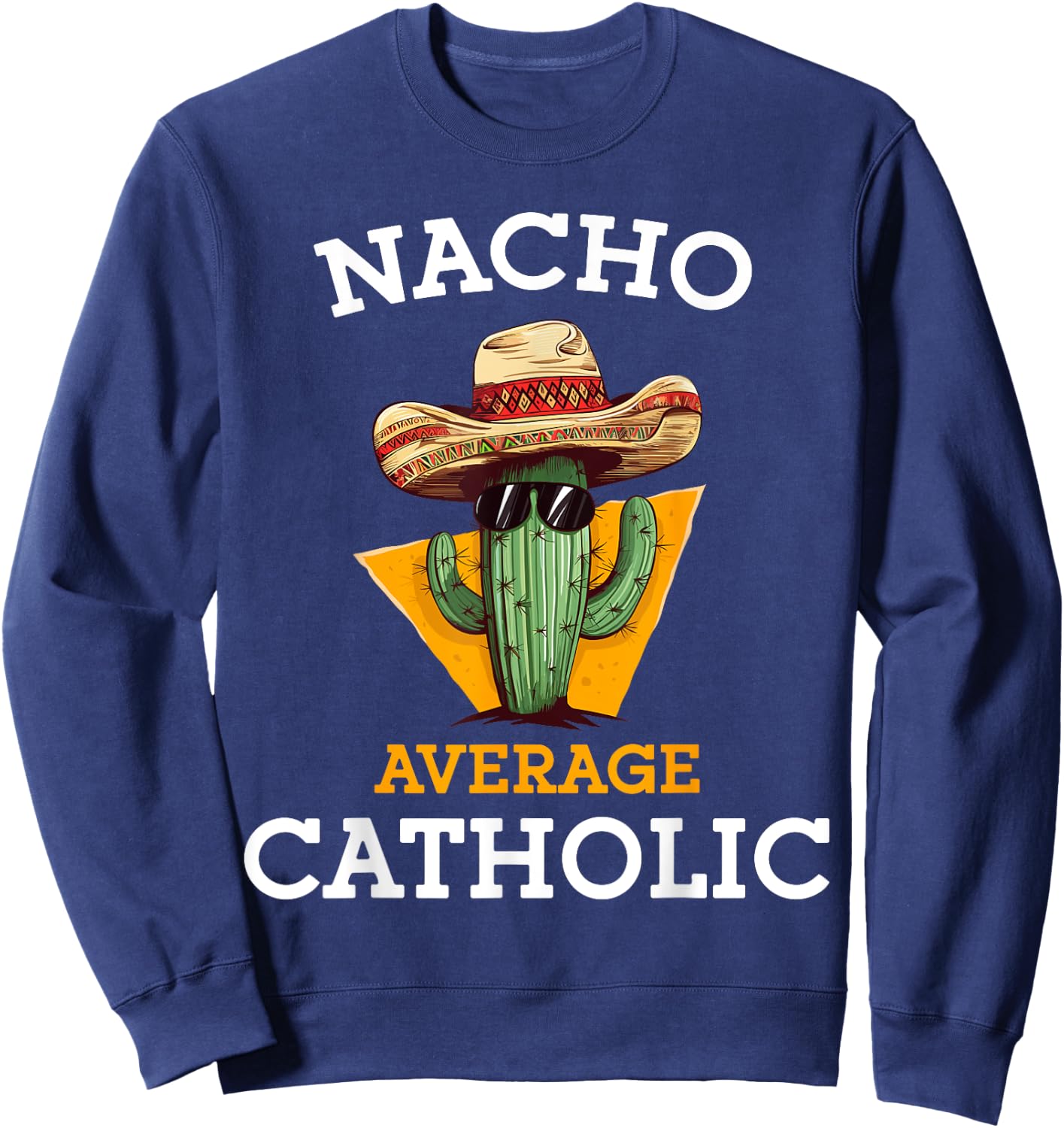 Nacho Average Catholic Church Funny Cinco De Mayo Sweatshirt - Sweatshirt | Navy
