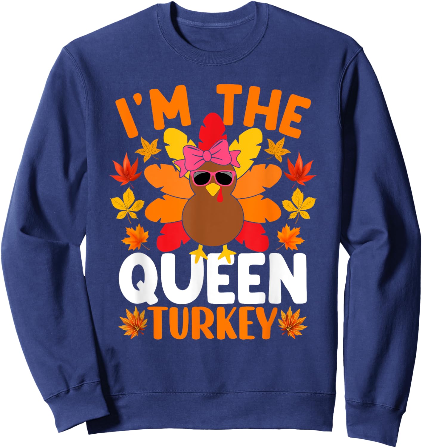 I'm The Queen Turkey Shirt Funny Turkey Thanksgiving Sweatshirt - Sweatshirt | Navy