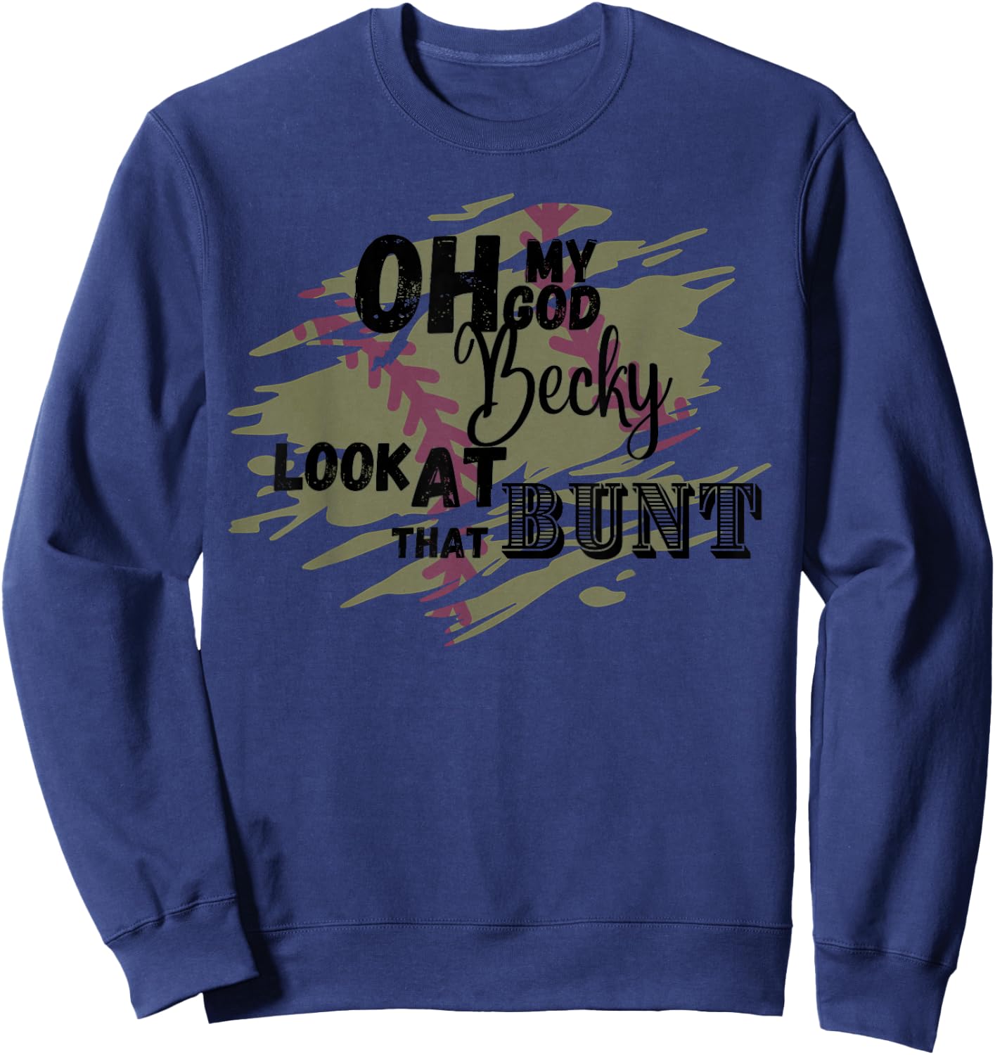 Omg Becky look at that bunt softball player parent parody Sweatshirt - Sweatshirt | Navy