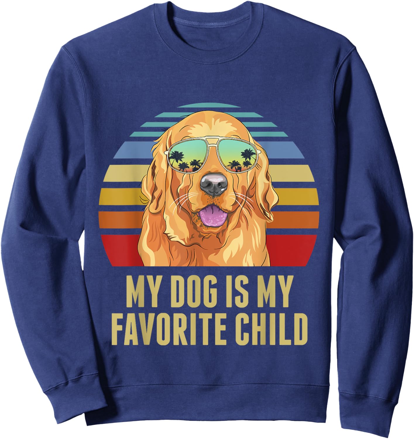 My Dog is My Favorite Child Funny Golden Retriever Sweatshirt - Sweatshirt | Navy