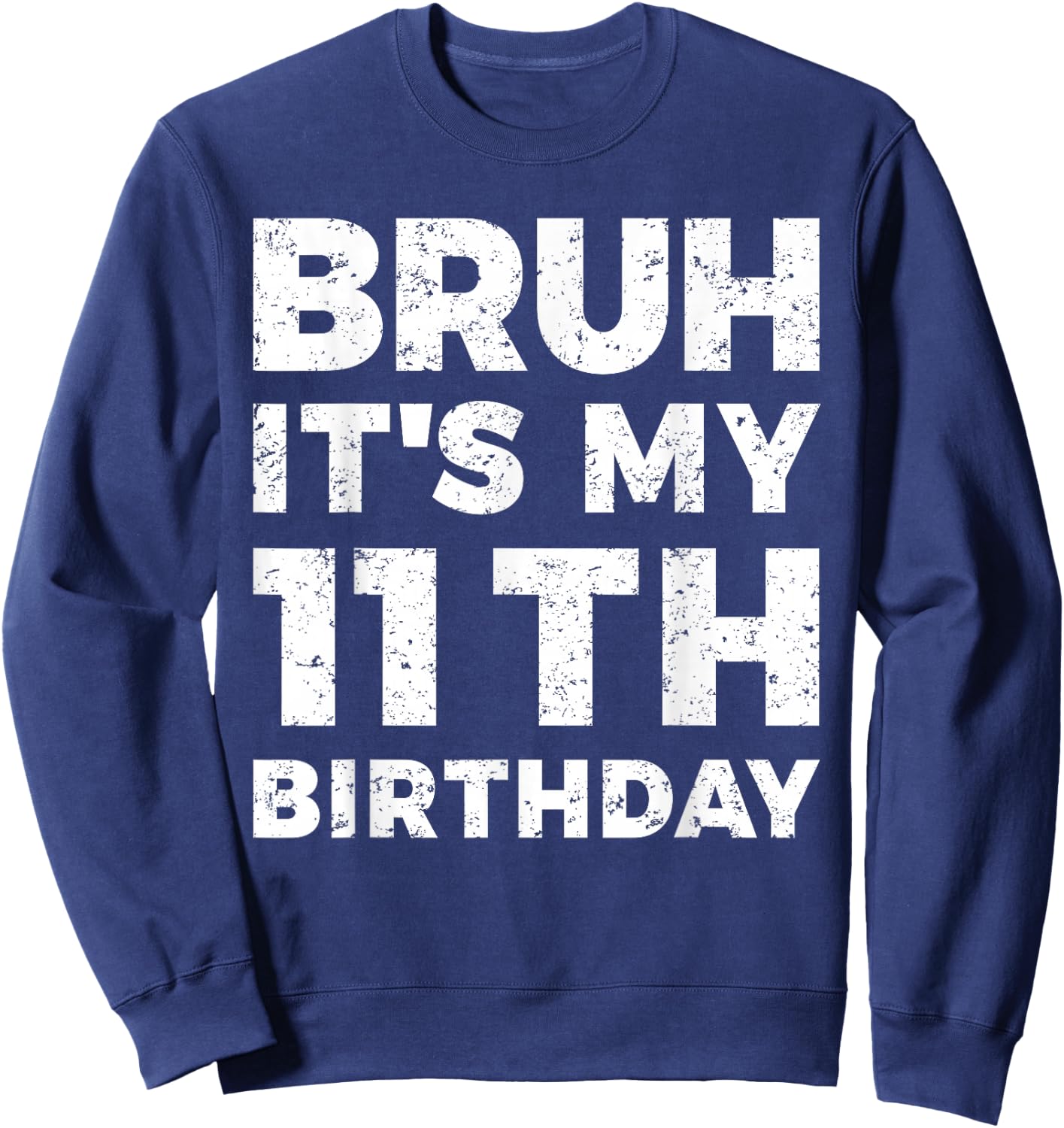 Bruh It's My 11th Birthday 11 Year Old Birthday Sweatshirt - Sweatshirt | Navy