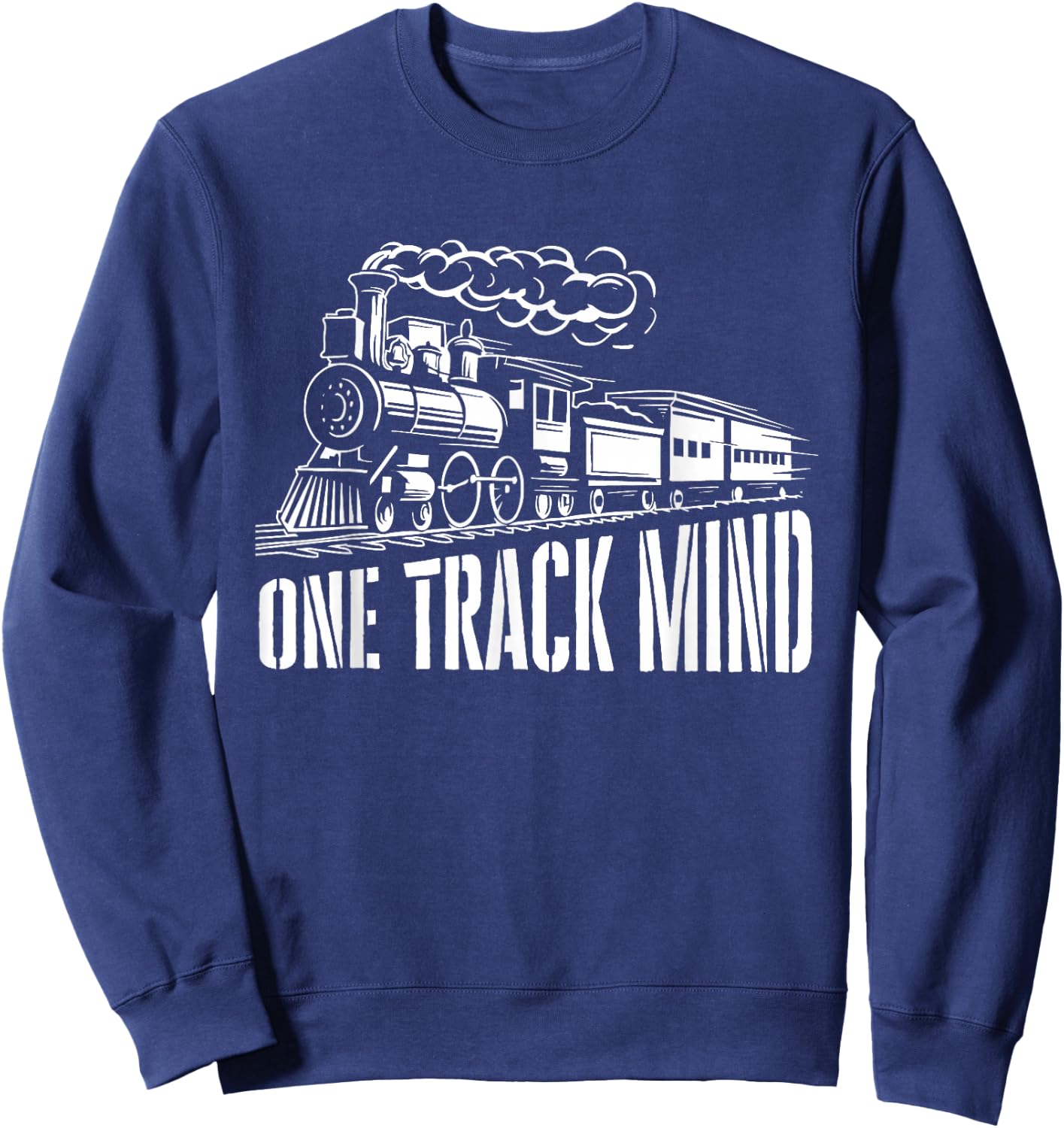 One Track Mind - Train Lover Locomotive Worker Railroad Sweatshirt - Sweatshirt | Navy