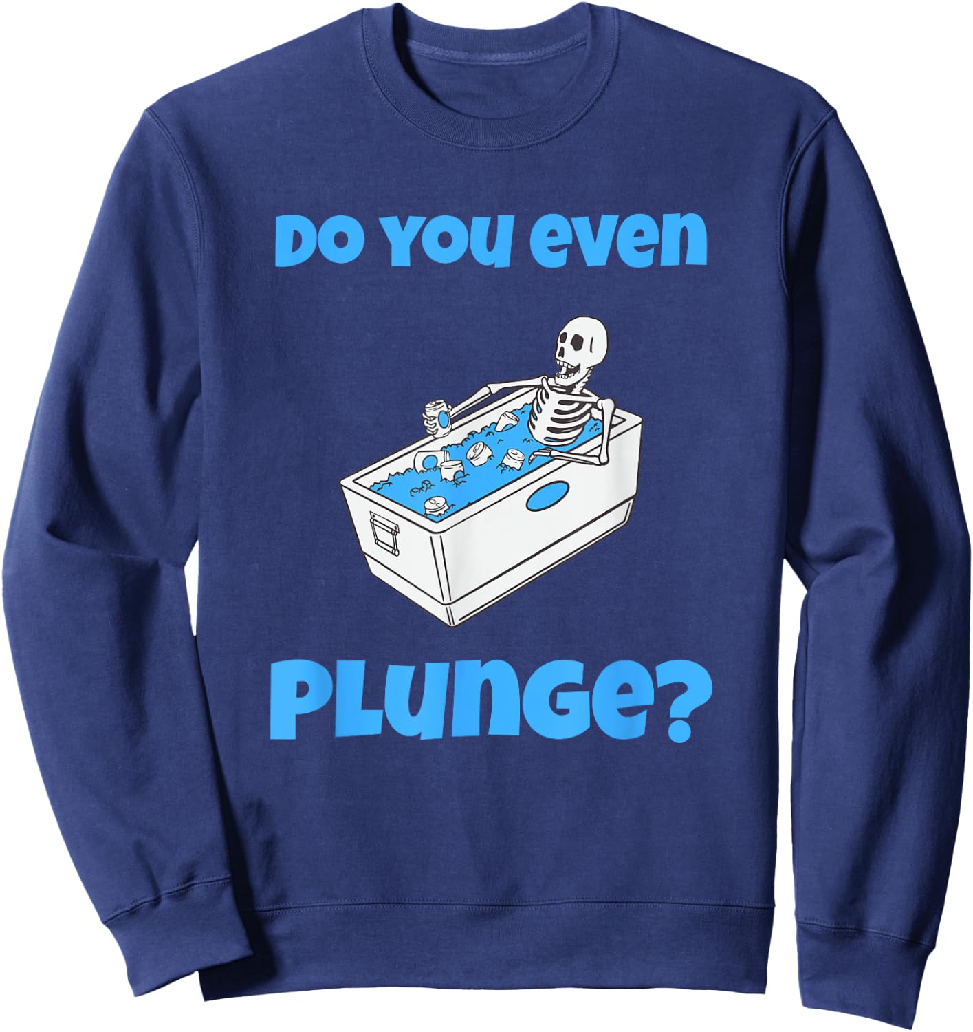 Funny Cold Plunging Ice Bath Do You Even Cold Plunge Sweatshirt - Sweatshirt | Navy