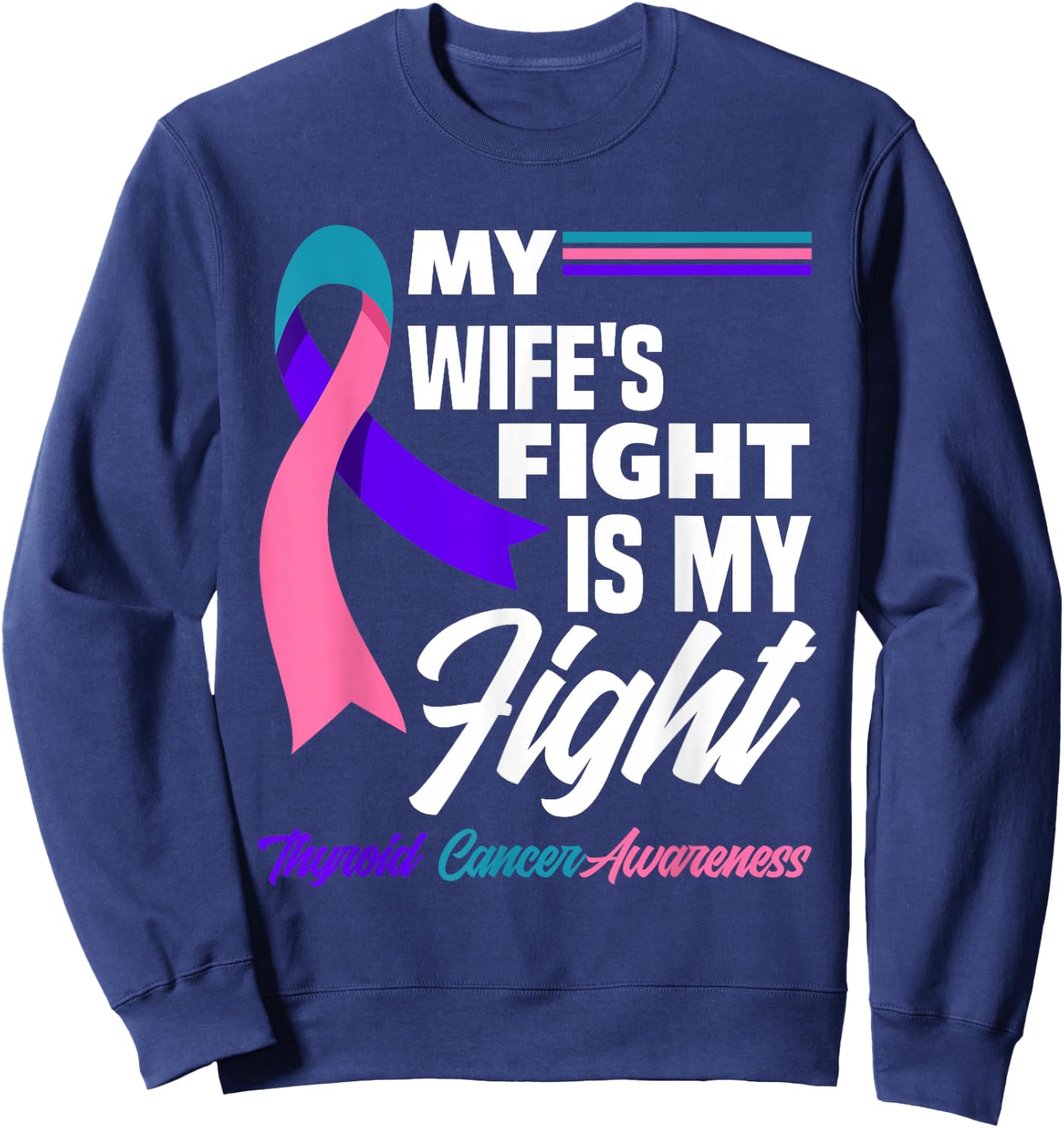 My Wife's Fight Is My Fight Thyroid Cancer Awareness Sweatshirt - Sweatshirt | Navy