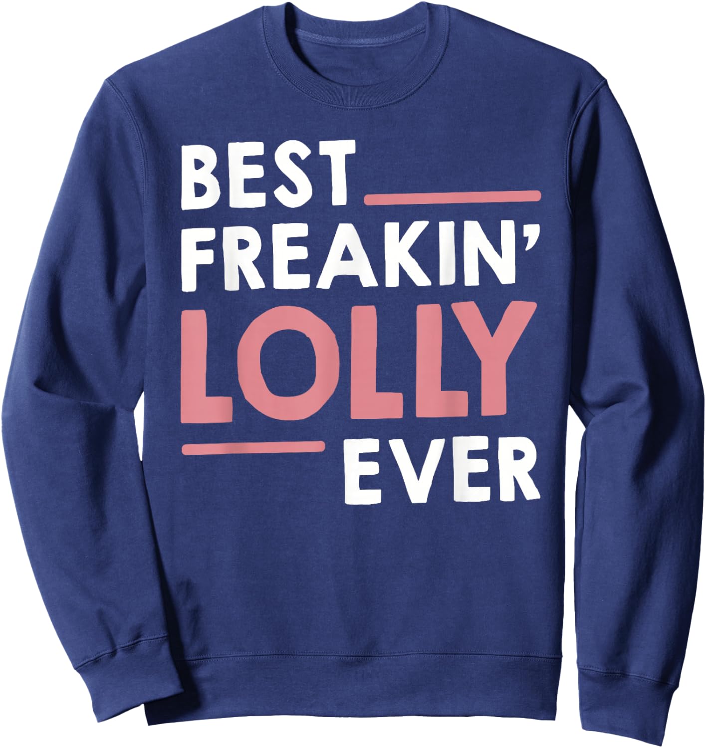 Lolly Shirts Grandma Cute Best Freakin' Lolly Ever Sweatshirt - Sweatshirt | Navy