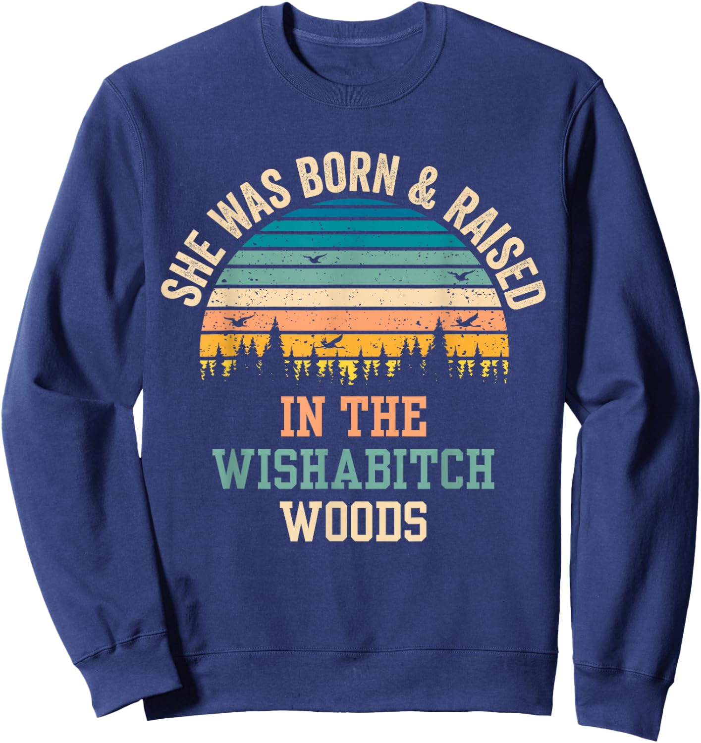 She Was Born And Raised In Wishabitch Woods Sweatshirt - Sweatshirt | Navy
