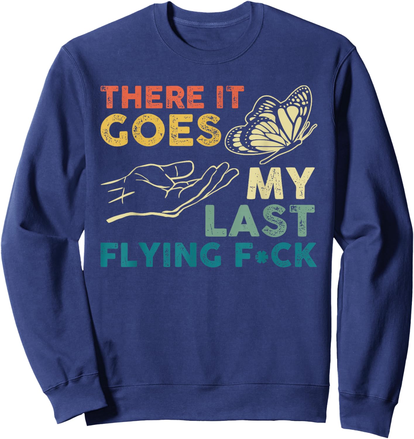 There It Goes My Last Flying F-ck Funny Sarcastic Sweatshirt - Sweatshirt | Navy