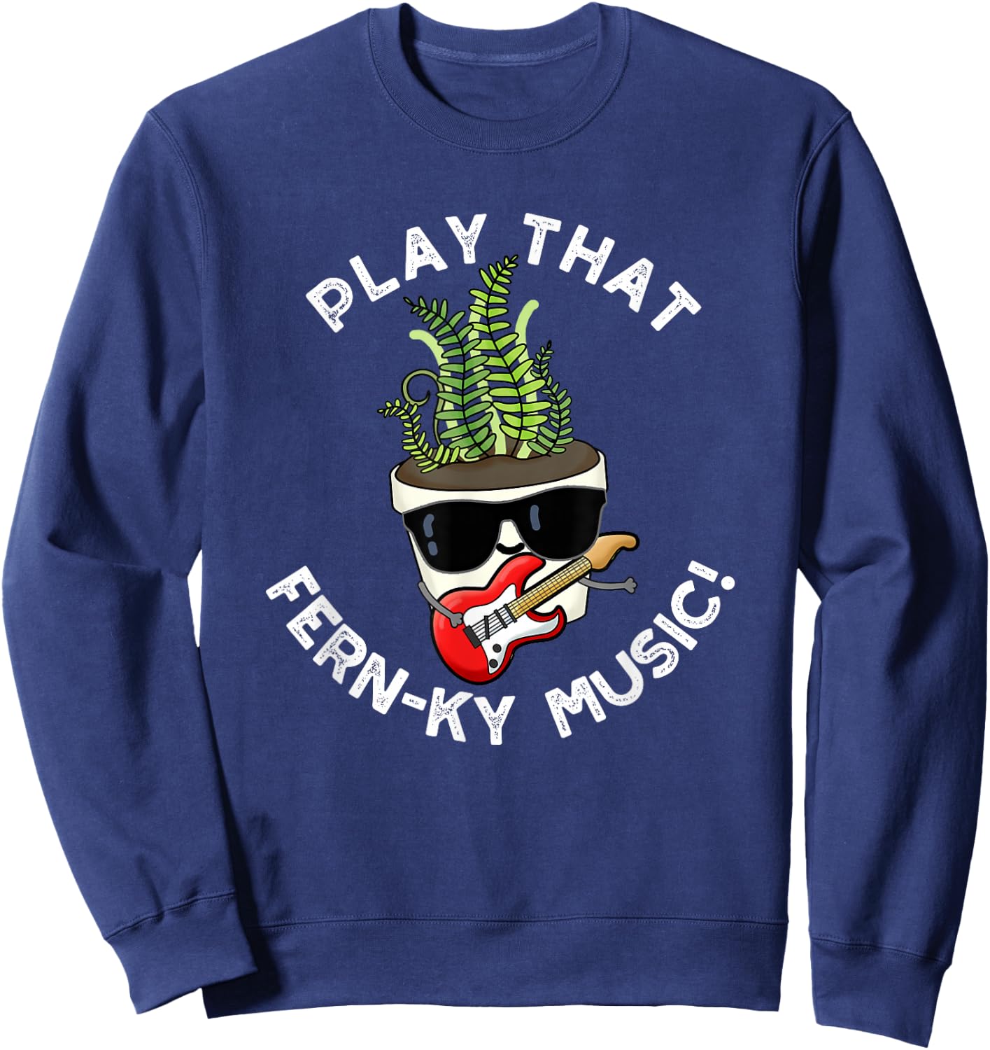 Play That Fern-ky Music Funny Plant Pun Sweatshirt - Sweatshirt | Navy