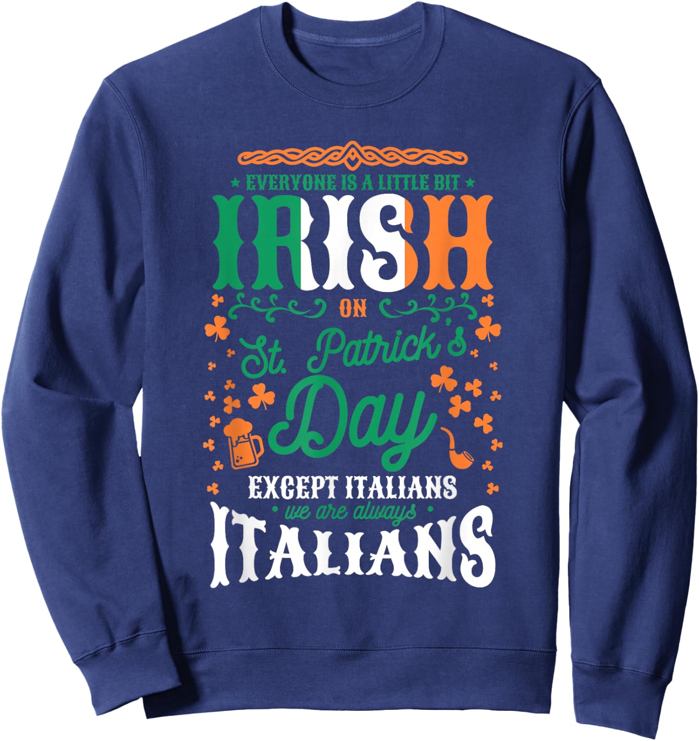 Everyone Is A Little Bit Irish On St. Patrick's Day Italian Sweatshirt - Sweatshirt | Navy