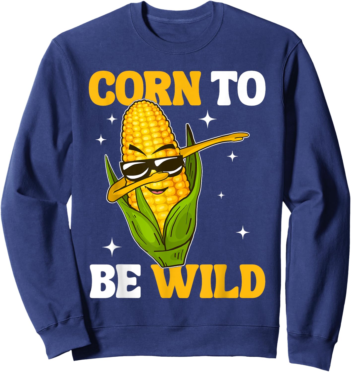 Corn To Be Wild Funny Sweet Corn Humour Pun Sweatshirt - Sweatshirt | Navy