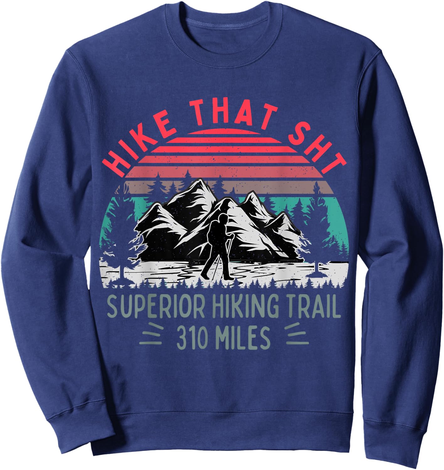 Hike that SHT, Superior Hiking Trail Funny Hiker Mountain Sweatshirt - Sweatshirt | Navy