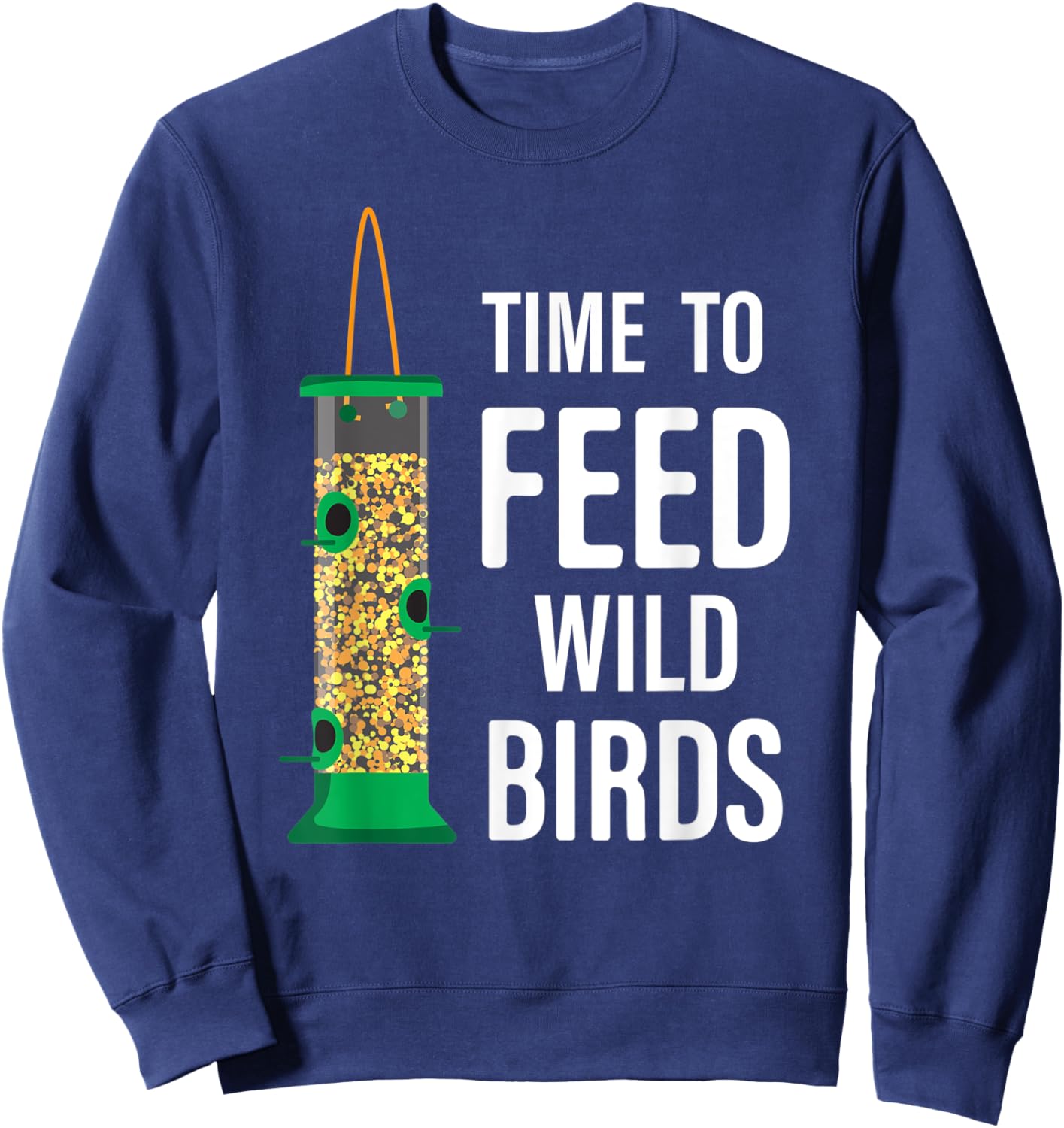 Funny Garden Bird Feeder - Time To Feed Wild Birds Sweatshirt - Sweatshirt | Navy
