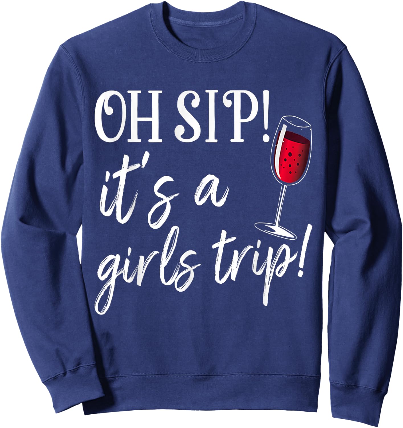 Oh Sip It's A Girls Trip Fun Wine Party Funny Sweatshirt - Sweatshirt | Navy