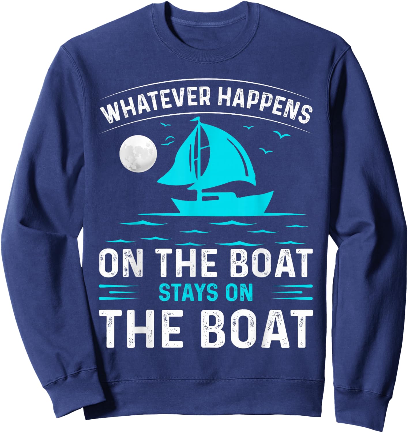 Whatever Happens On The Boat, Stays On The Boat Sweatshirt - Sweatshirt | Navy
