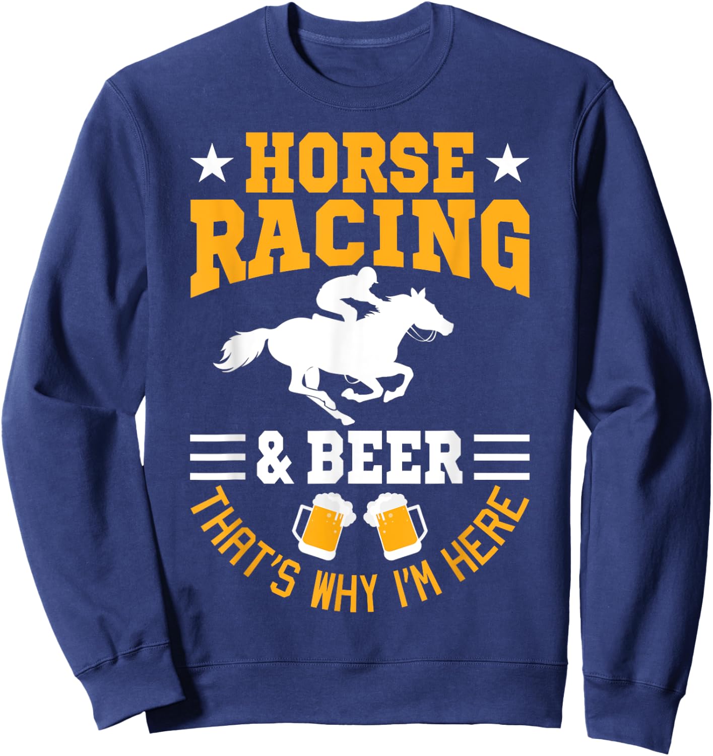 Horse Racing And Beer Why I'm Here Horse Racer Horse Rider Sweatshirt - Sweatshirt | Navy