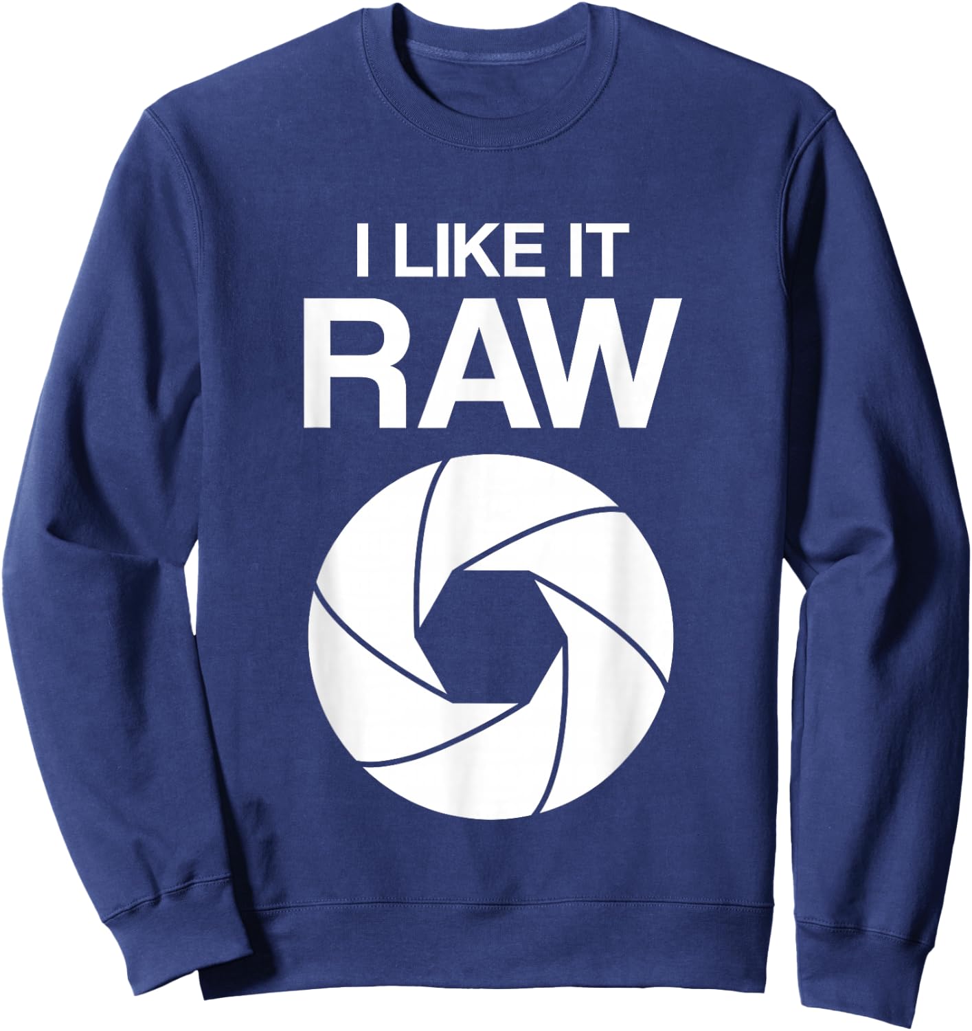 I like it raw - camera - photographers - funny Sweatshirt - Sweatshirt | Navy