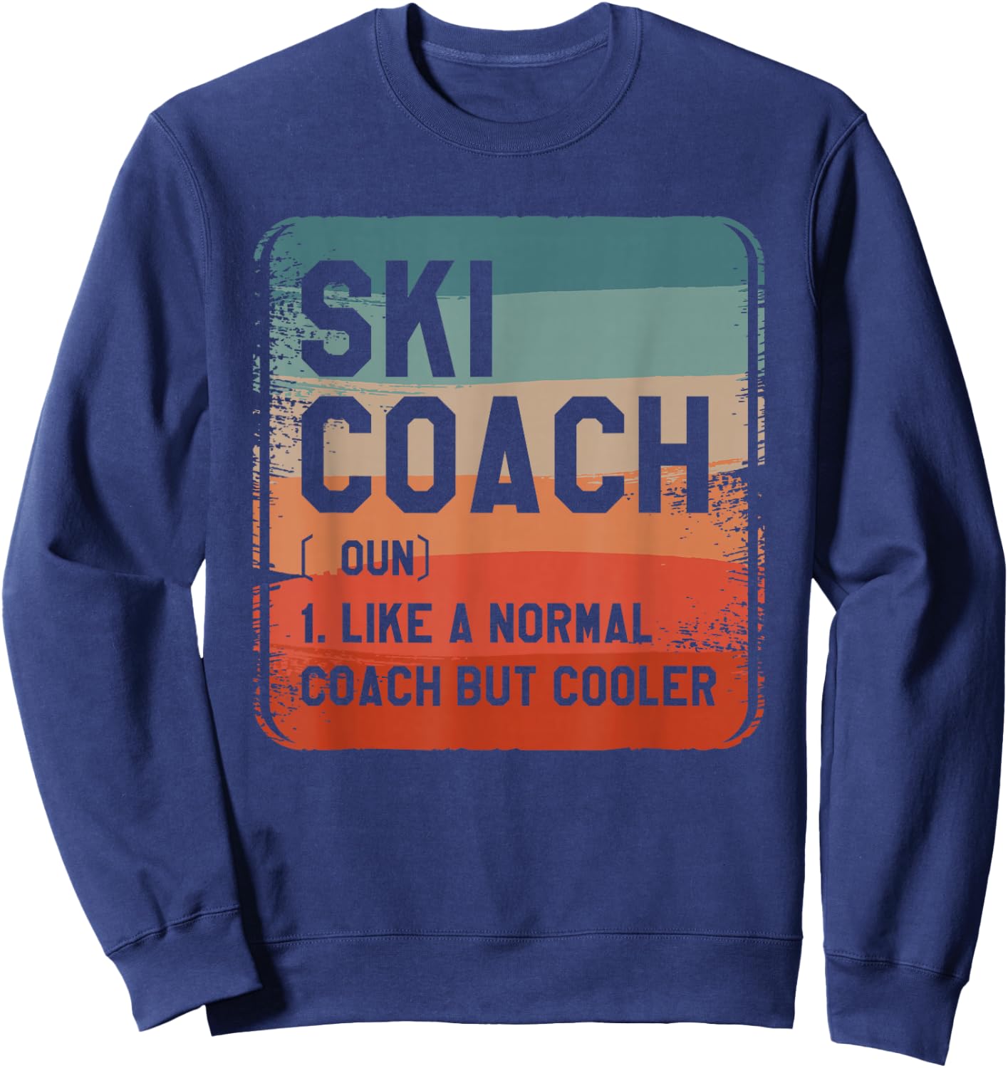 Ski Coach Like A Normal Coach But Cooler Coaches Sweatshirt - Sweatshirt | Navy
