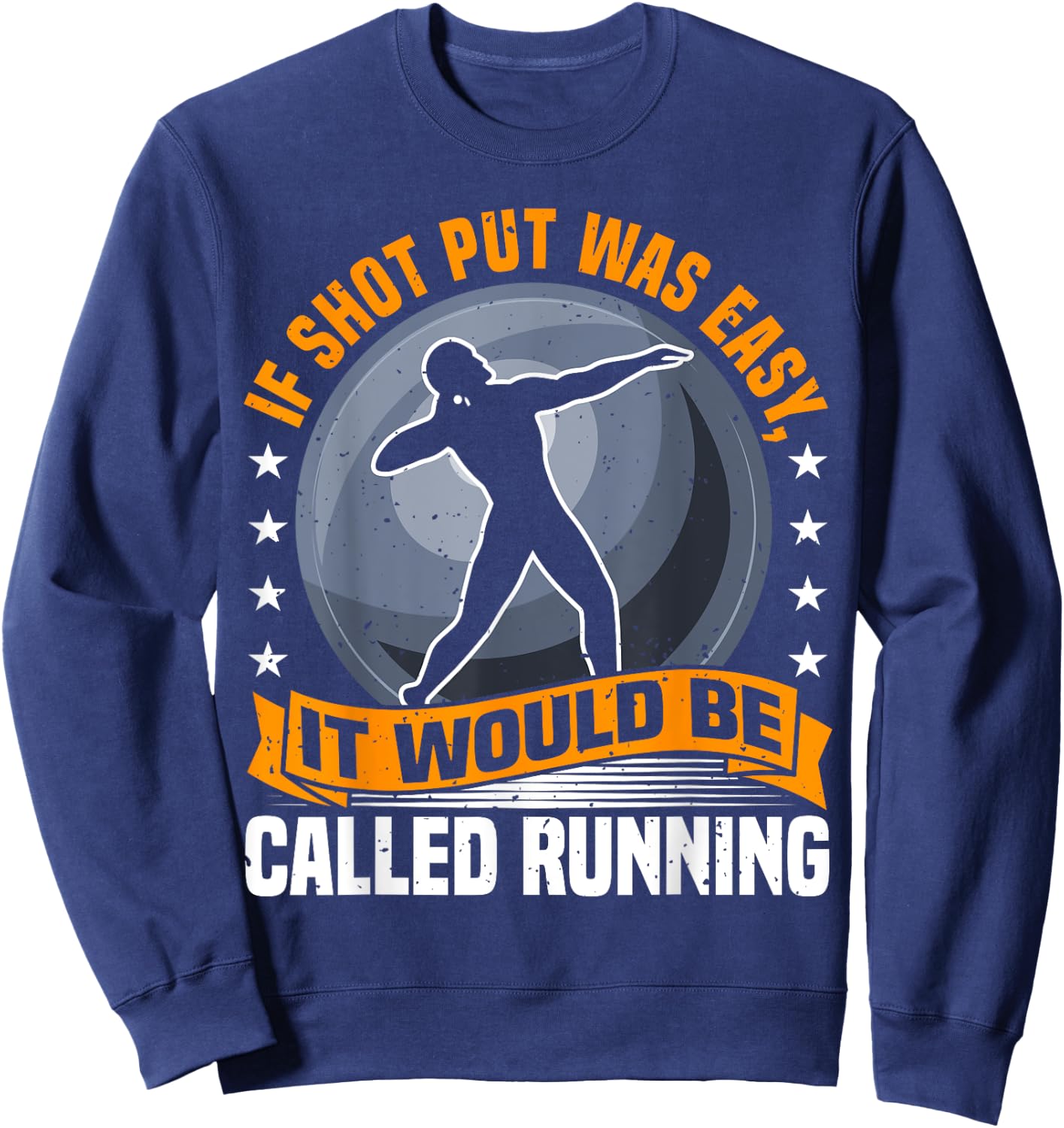 Shot Put Athlete Saying, Funny Running Comparison, Thrower Sweatshirt - Sweatshirt | Navy
