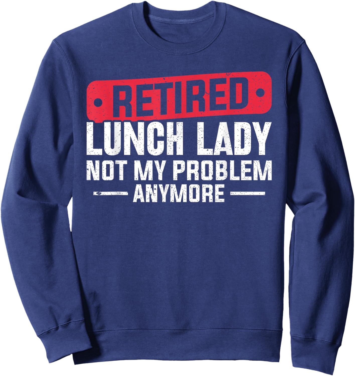 Retired Lunch Lady Apparel Women Grandma Food Cafeteria Sweatshirt - Sweatshirt | Navy