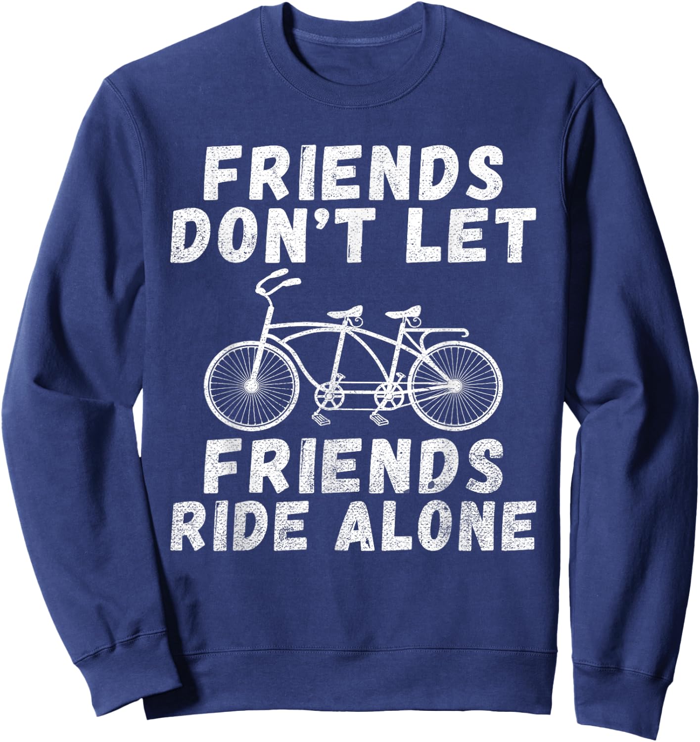 Friends dont let Friends ride alone Tandem Bike Sweatshirt - Sweatshirt | Navy