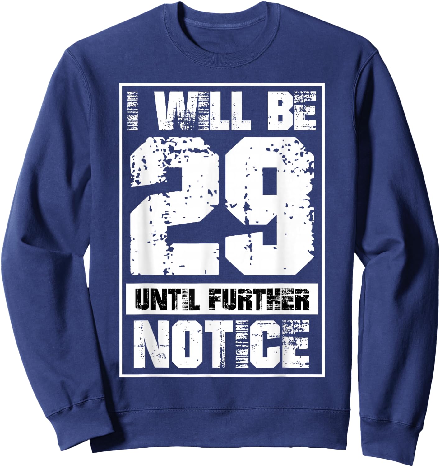 I Will Be 29 Until Further Notice Funny 29 Again 30th B-Day Sweatshirt - Sweatshirt | Navy