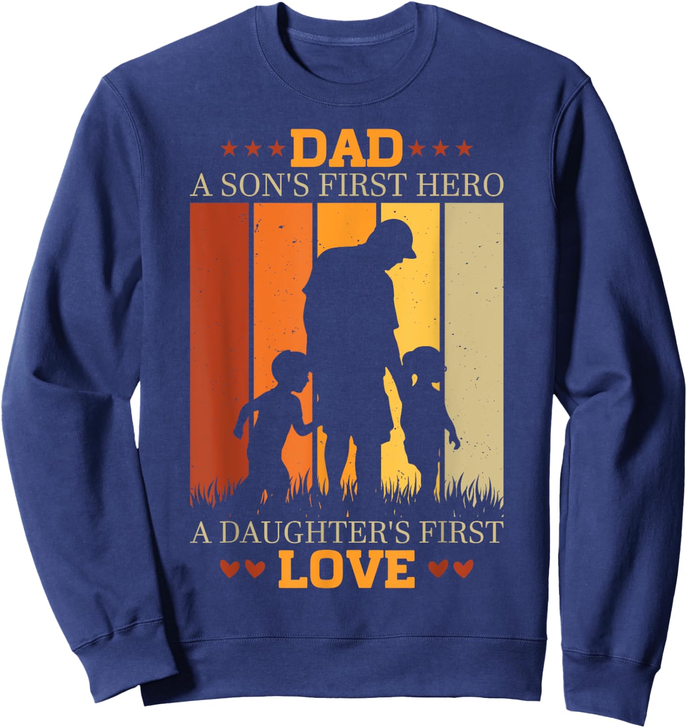 Dad a sons first hero a daughters first love for Fathers Day Sweatshirt - Sweatshirt | Navy