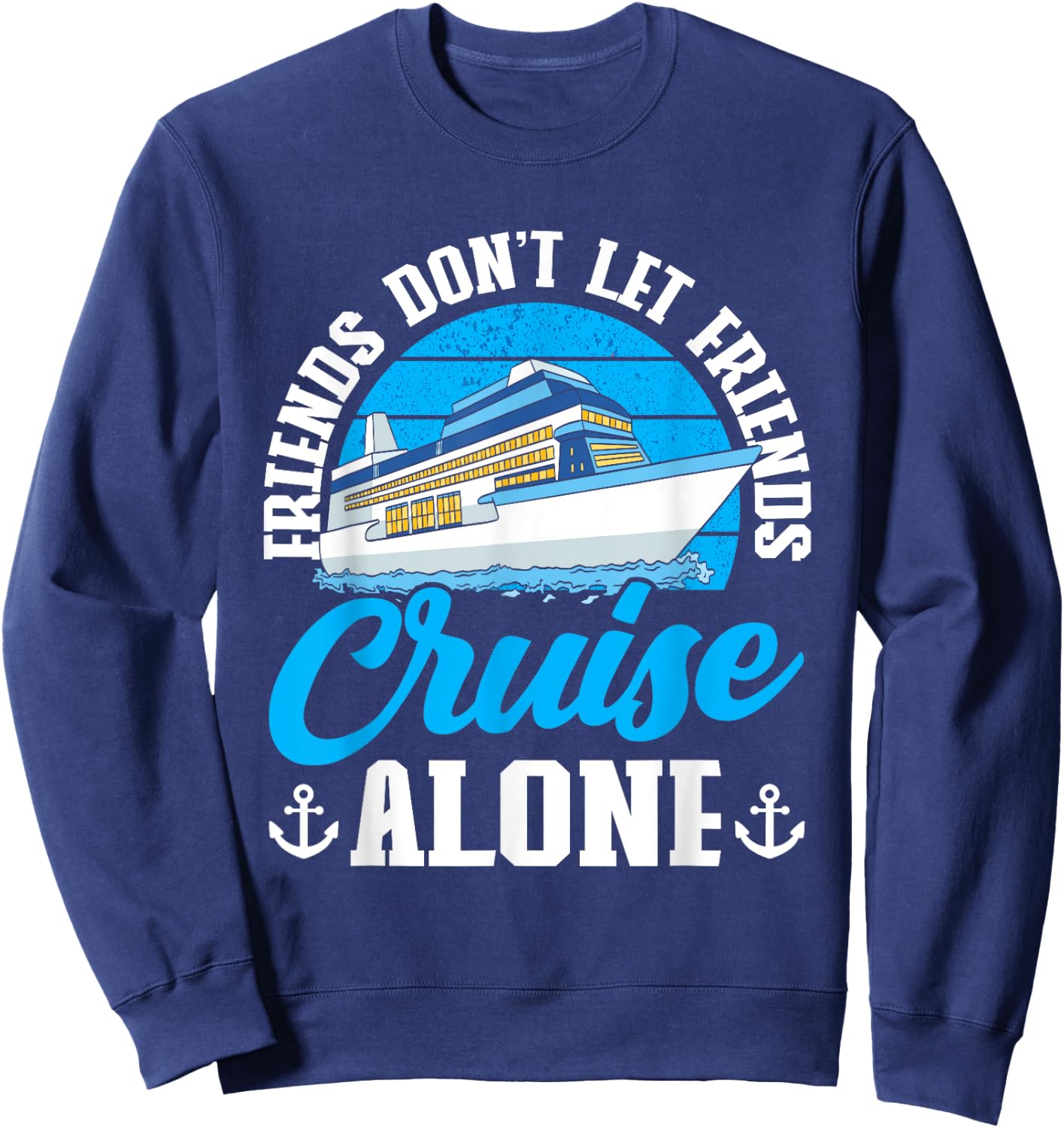 Cruising Boat Friends don't let friends cruise alone Cruise Sweatshirt - Sweatshirt | Navy