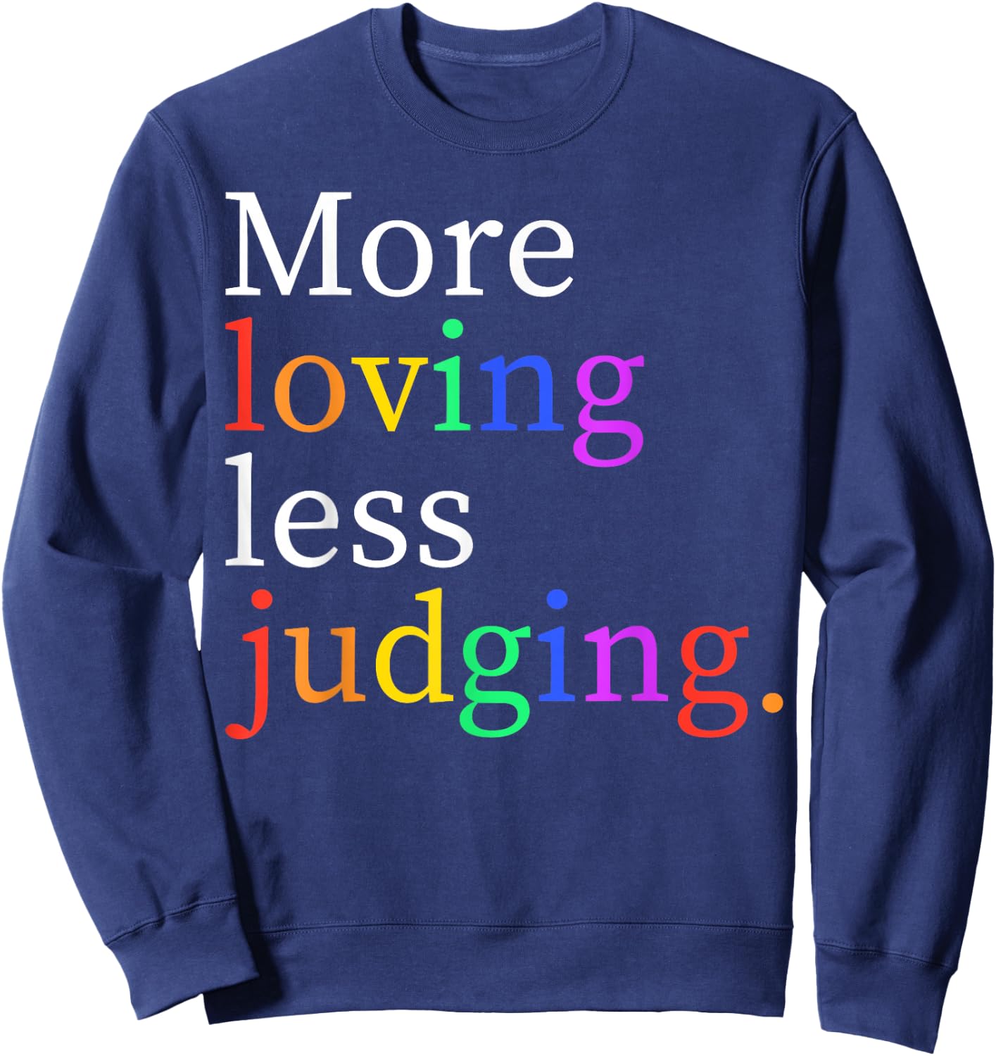More Loving Less Judging Sweatshirt - Sweatshirt | Navy