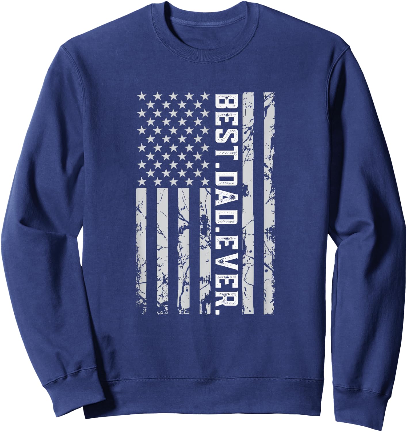 Best Dad Ever American Flag USA Father's Day Best Daddy Sweatshirt - Sweatshirt | Navy