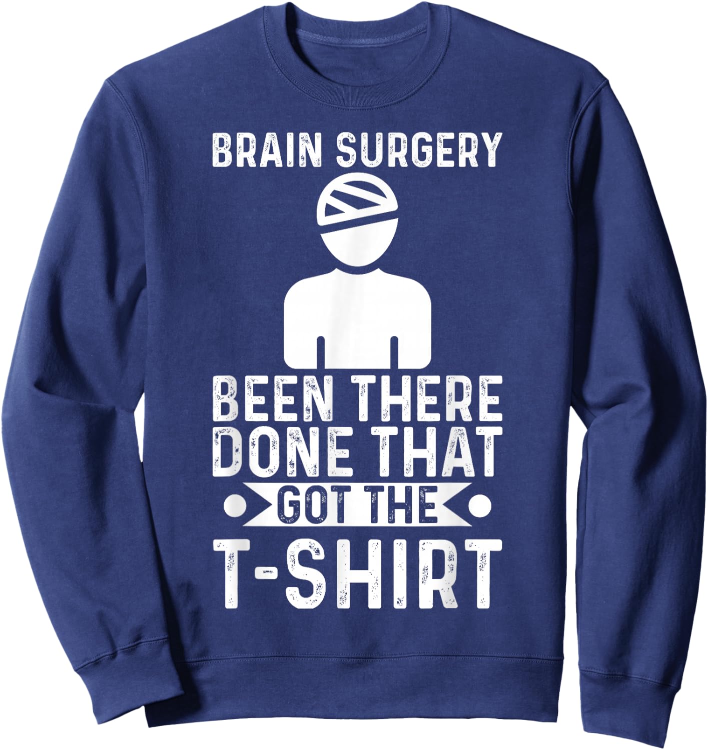 Brain Surgery Been There Done That Funny Recovery Survivor Sweatshirt - Sweatshirt | Navy