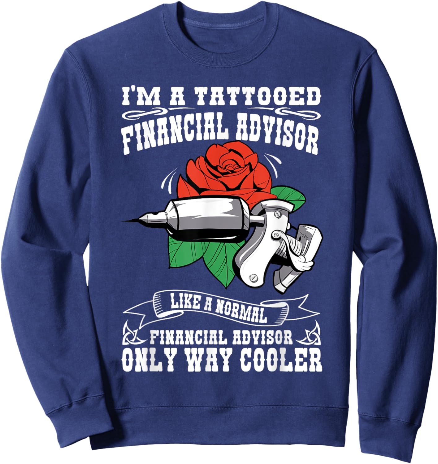Job Saying For Tattooed Financial Advisor Sweatshirt - Sweatshirt | Navy