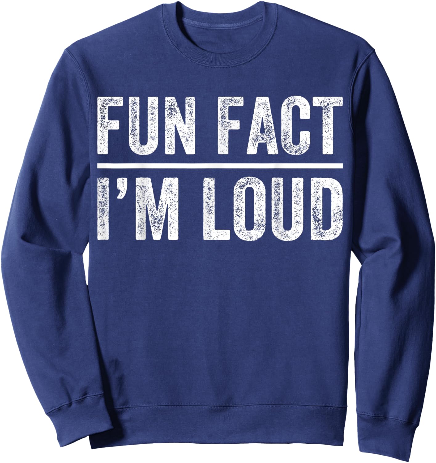 Fun Fact I'm Loud Funny Sarcastic Saying Vintage Apparel Sweatshirt - Sweatshirt | Navy