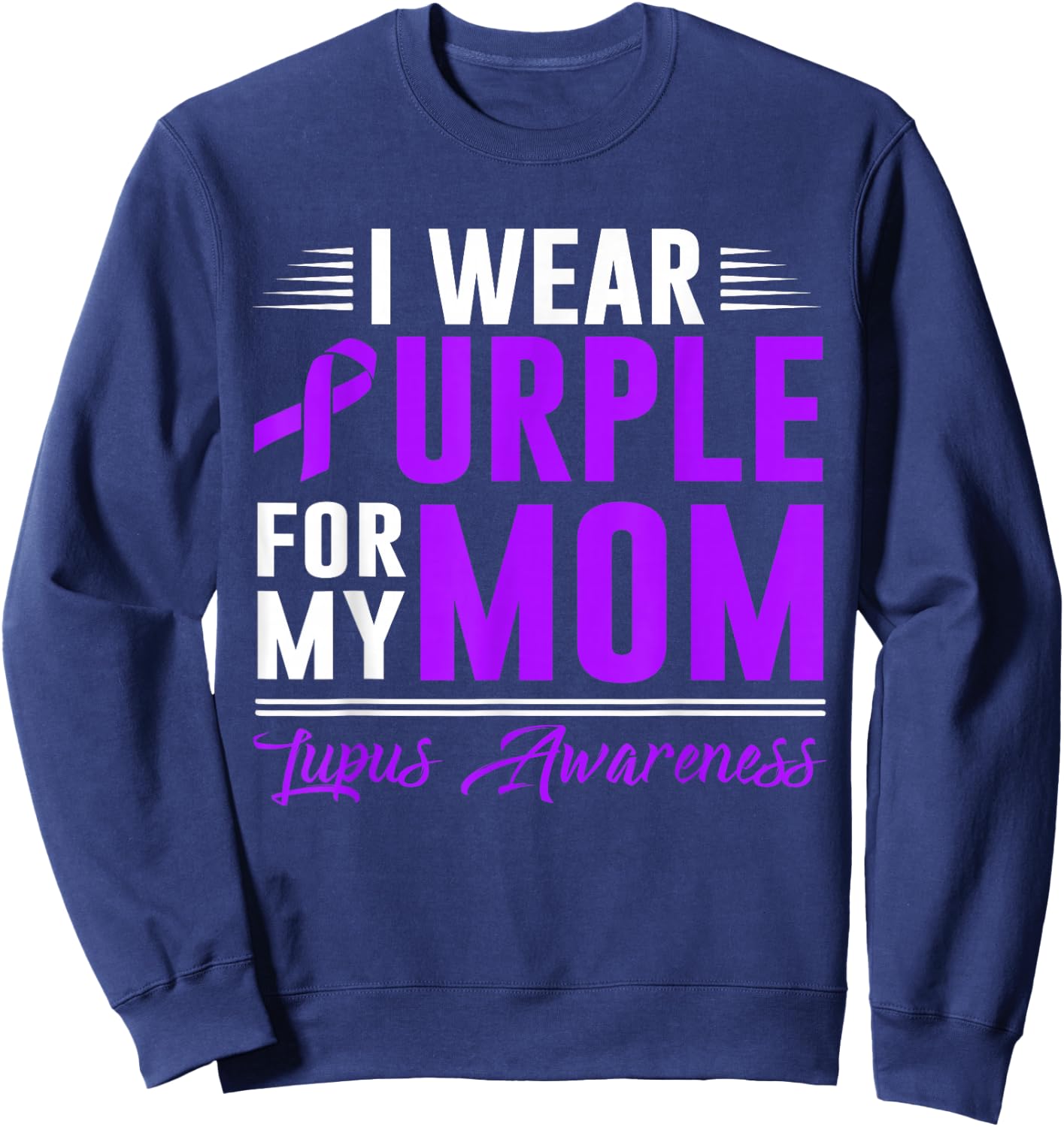 I Wear Purple For My Mom Lupus Awareness Month Sweatshirt - Sweatshirt | Navy