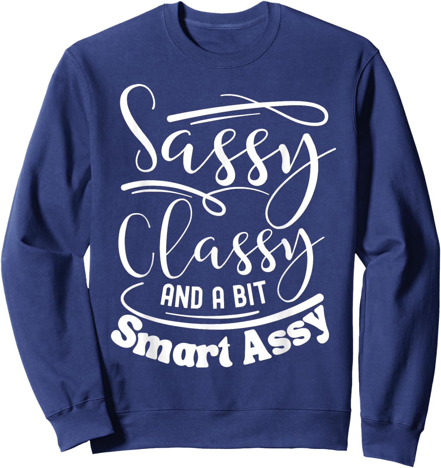 Classy sassy and a bit smart assy women motivational Sweatshirt - Sweatshirt | Navy